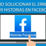 ¿Cómo solucionar el error al subir historias en Facebook?