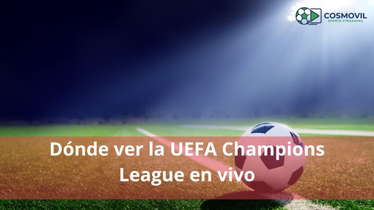 Dónde ver la UEFA Champions League en vivo
