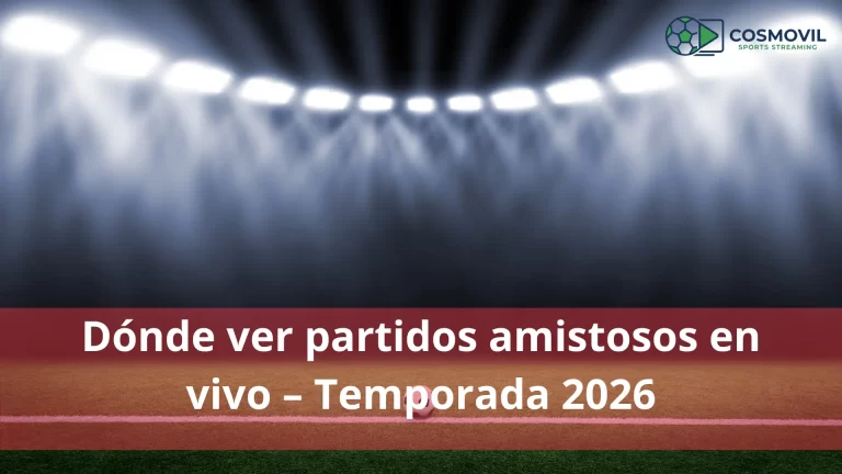 Dónde ver partidos amistosos en vivo